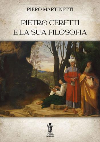 Pietro Ceretti e la sua filosofia - Piero Martinetti - Libro Aurora Boreale 2025 | Libraccio.it