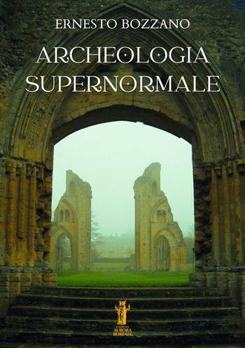 Archeologia supernormale - Ernesto Bozzano - Libro Aurora Boreale 2025 | Libraccio.it