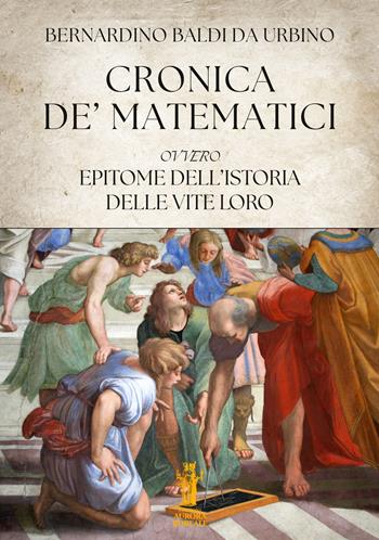 Cronica de’ Matematici, ovvero Epitome dell’istoria delle vite loro - Bernardino Baldi da Urbino - Libro Aurora Boreale 2025 | Libraccio.it