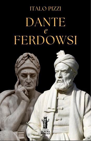 Dante e Ferdowsi - Italo Pizzi - Libro Aurora Boreale 2025 | Libraccio.it