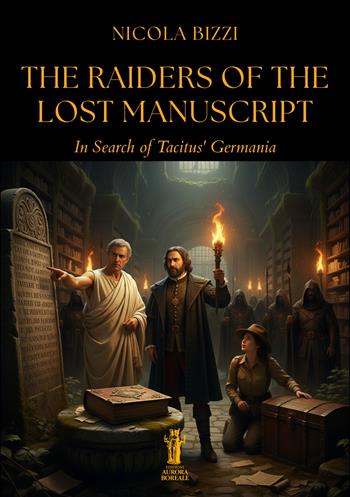 The Raiders of the Lost Manuscript. In Search of Tacitus' Germania - Nicola Bizzi - Libro Aurora Boreale 2025 | Libraccio.it