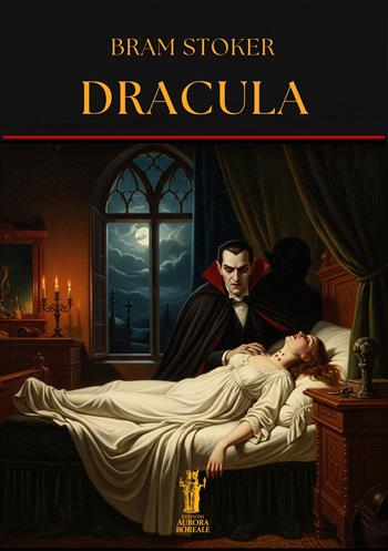 Dracula - Bram Stoker - Libro Aurora Boreale 2025 | Libraccio.it