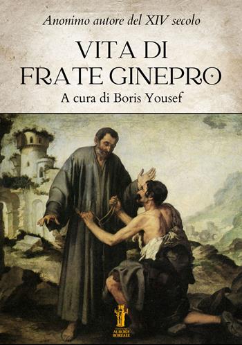 Vita di Frate Ginepro - Anonimo Autore del XIV Secolo - Libro Aurora Boreale 2025 | Libraccio.it