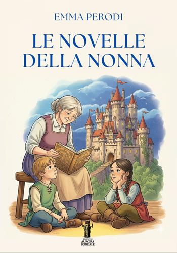 Le novelle della nonna - Emma Perodi - Libro Aurora Boreale 2025 | Libraccio.it