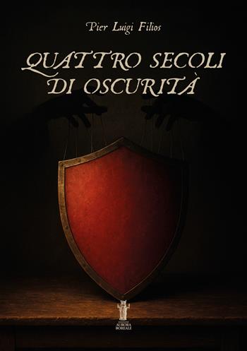 Quattro secoli di oscurità - Pier Luigi Filios - Libro Aurora Boreale 2025 | Libraccio.it