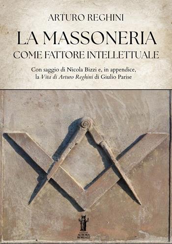 La massoneria come fattore intellettuale - Arturo Reghini - Libro Aurora Boreale 2026 | Libraccio.it