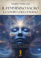 Il femminino sacro e la porta dell'eterno. Picnic a Hanging Rock e l'archetipo della dea nel mito e nella tradizione. Ediz. illustrata
