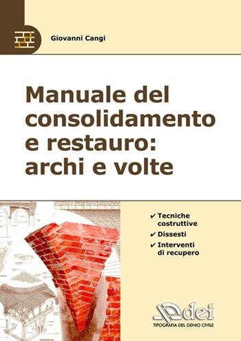 Manuale del consolidamento e restauro: archi e volte. Tecniche costruttive, dissesti e interventi - Giovanni Cangi - Libro DEI 2023 | Libraccio.it