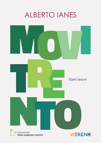 Movitrento. Darsi lavoro - Alberto Ianes - Libro VITREND 2022 | Libraccio.it