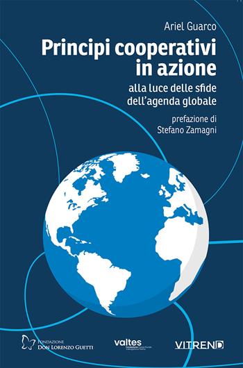 Principi cooperativi in azione alla luce delle sfide dell'agenda globale - Ariel Guarco - Libro VITREND 2025 | Libraccio.it