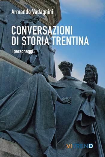 Conversazioni di storia trentina. I personaggi - Armando Vadagnini - Libro VITREND 2023 | Libraccio.it