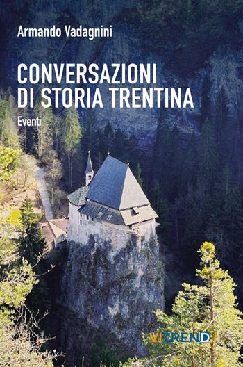 Conversazioni di storia trentina. Eventi - Armando Vadagnini - Libro VITREND 2024 | Libraccio.it