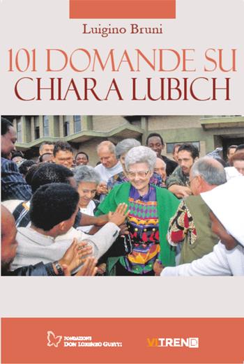 101 domande su Chiara Lubich - Luigino Bruni - Libro VITREND 2023 | Libraccio.it