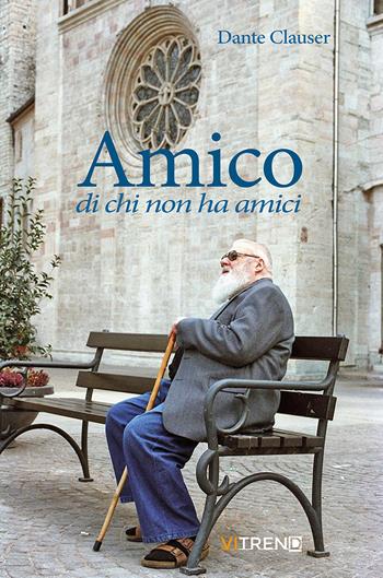 Amico di chi non ha amici - Dante Clauser - Libro VITREND 2024 | Libraccio.it