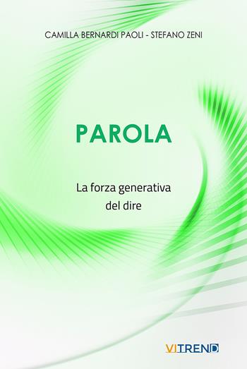 Parola. La forza generativa del dire - Stefano Zeni, Camilla Bernardi Paoli - Libro VITREND 2024, Echi teologici | Libraccio.it
