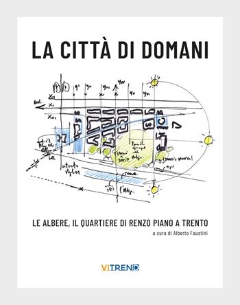 La città di domani. Le albere, il quartiere di Renzo Piano a Trento  - Libro VITREND 2024 | Libraccio.it