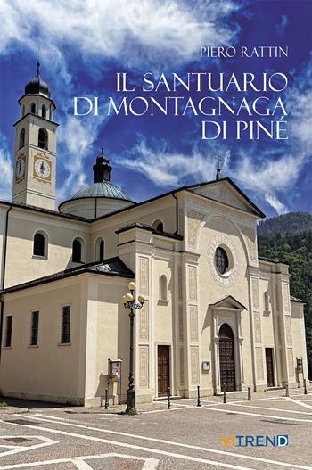 Il Santuario di Montagnaga di Piné. Ediz. integrale - Piero Rattin - Libro VITREND 2024 | Libraccio.it