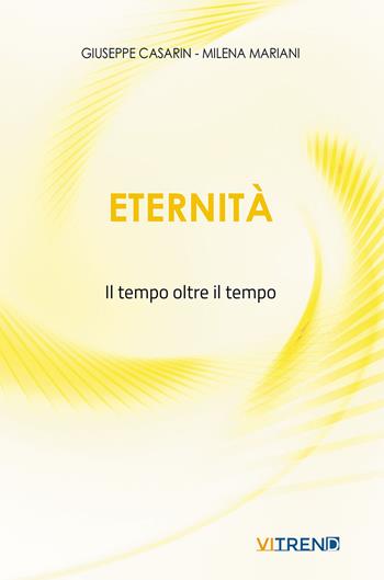 Eternità. Il tempo oltre il tempo. Nuova ediz. - Giuseppe Casarin, Milena Mariani - Libro VITREND 2025 | Libraccio.it