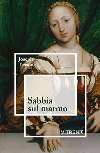 Sabbia sul marmo. Gli ultimi pensieri di Tommaso Moro - Joseph Tassone - Libro VITREND 2025, La lucerna | Libraccio.it
