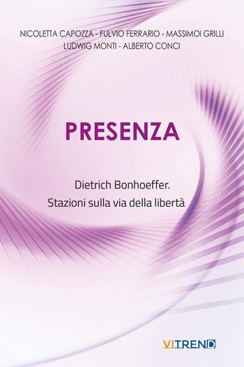 Presenza. Dietrich Bonhoeffer. Stazioni sulla via della libertà. Nuova ediz. - Nicoletta Capozza, Fulvio Ferrario, Massimo Grilli - Libro VITREND 2026, Echi teologici | Libraccio.it
