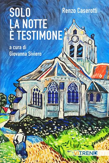Solo la notte è testimone - Renzo Caserotti, Giovanna Siviero - Libro VITREND 2026 | Libraccio.it