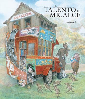 Il talento di mr. Alce. Ediz. a colori - Inga Moore - Libro Orecchio Acerbo 2023 | Libraccio.it