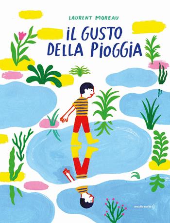 Il gusto della pioggia. Ediz. illustrata - Laurent Moreau - Libro Orecchio Acerbo 2023 | Libraccio.it