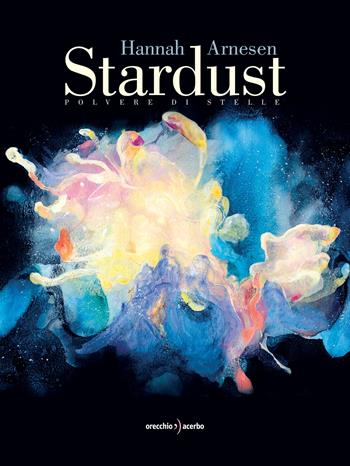 Stardust. Polvere di stelle - Hannah Arnesen - Libro Orecchio Acerbo 2024 | Libraccio.it