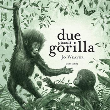 Due piccoli gorilla. Ediz. a colori - Jo Weaver - Libro Orecchio Acerbo 2025 | Libraccio.it