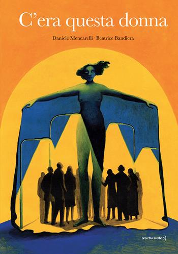C'era questa donna. Ediz. a colori - Daniele Mencarelli - Libro Orecchio Acerbo 2024 | Libraccio.it