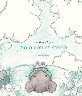 Solo con sé stesso. Ediz. illustrata - Geoffrey Hayes - Libro Orecchio Acerbo 2025 | Libraccio.it