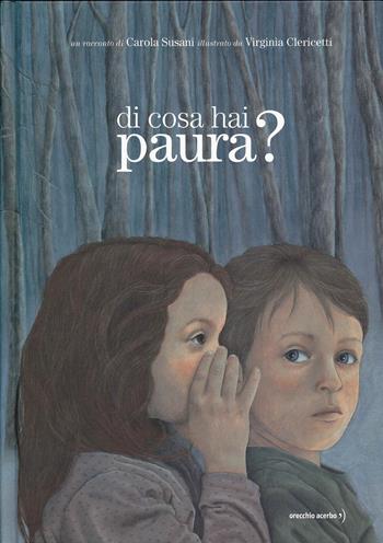 Di cosa hai paura? Ediz. a colori - Carola Susani - Libro Orecchio Acerbo 2025 | Libraccio.it
