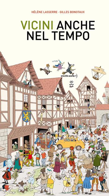 Vicini, anche nel tempo. Ediz. a colori - Hélène Lasserre, Gilles Bonotaux - Libro Orecchio Acerbo 2025 | Libraccio.it