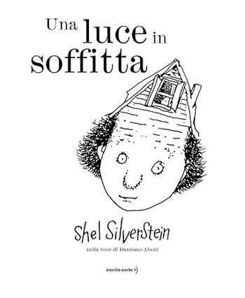 Una luce in soffitta. Ediz. illustrata - Shel Silverstein - Libro Orecchio Acerbo 2025 | Libraccio.it