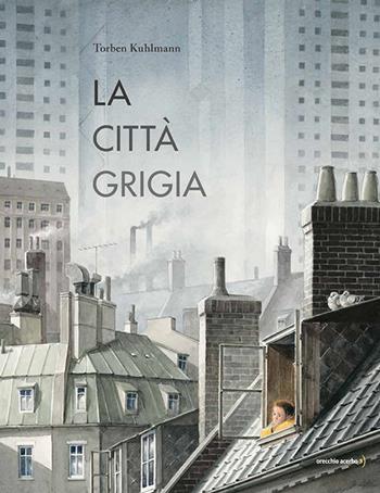 La città grigia - Torben Kuhlmann - Libro Orecchio Acerbo 2025 | Libraccio.it