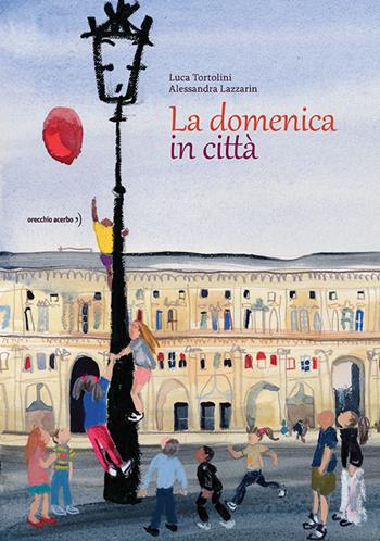 La domenica in città - Luca Tortolini - Libro Orecchio Acerbo 2025 | Libraccio.it