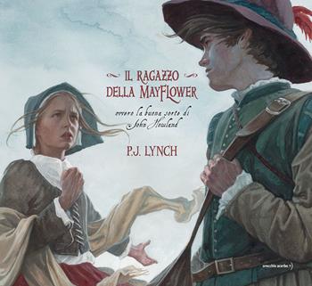Il ragazzo della Mayflower - P. J. Lynch - Libro Orecchio Acerbo 2025 | Libraccio.it