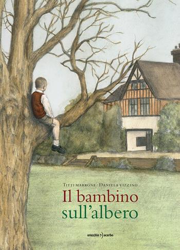 Il bambino sull'albero - Titti Marrone, Daniela Vizzino - Libro Orecchio Acerbo 2026 | Libraccio.it