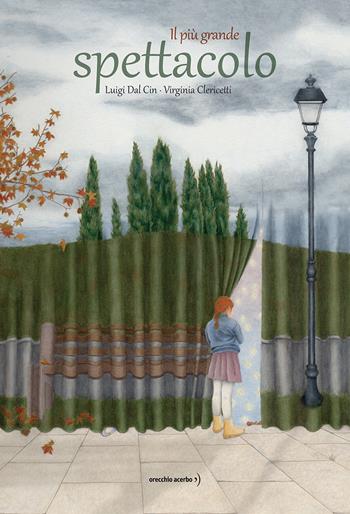 Il più grande spettacolo - Luigi Dal Cin, Virginia Clericetti - Libro Orecchio Acerbo 2026 | Libraccio.it