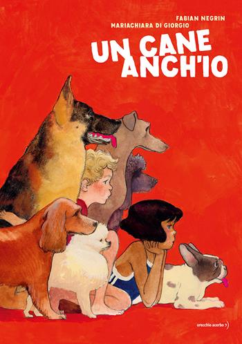 Un cane anch'io - Fabian Negrin - Libro Orecchio Acerbo 2026 | Libraccio.it