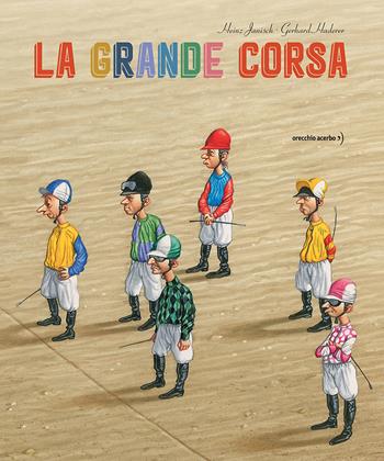 La grande corsa. Ediz. a colori - Heinz Janisch - Libro Orecchio Acerbo 2027, FC | Libraccio.it