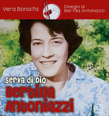 Serva di Dio Bertilla Antoniazzi. Ediz. illustrata - Vera Bonaita - Libro Velar 2022, Echi dell'anima | Libraccio.it