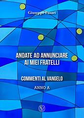 Andate ad annunciare ai miei fratelli. Commenti al vangelo anno A