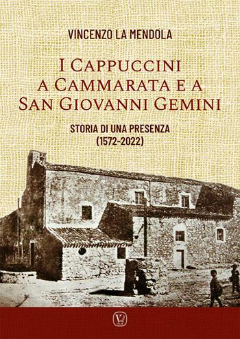 I Cappuccini a Cammarata e a San Giovanni Gemini. Storia di una presenza (1572-2022) - Vincenzo La Mendola - Libro Velar 2023 | Libraccio.it