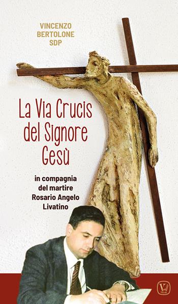 La Via Crucis del Signore Gesù. In compagnia del martire Rosario Angelo Livatino - Vincenzo Bertolone - Libro Velar 2023 | Libraccio.it