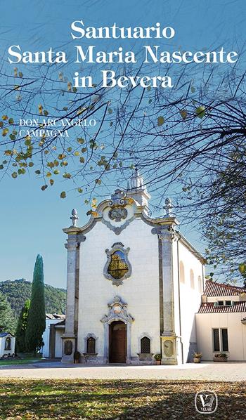 Santuario Santa Maria Nascente in Bevera. Ediz. illustrata - Arcangelo Campagna - Libro Velar 2022, I luoghi della fede | Libraccio.it
