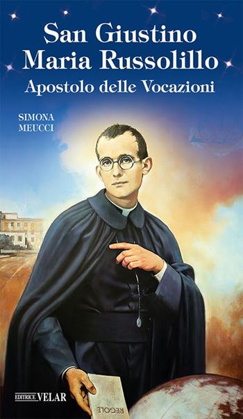 San Giustino Maria Russolillo. Apostolo delle vocazioni - Simona Meucci - Libro Velar 2023, Messaggeri d'amore | Libraccio.it