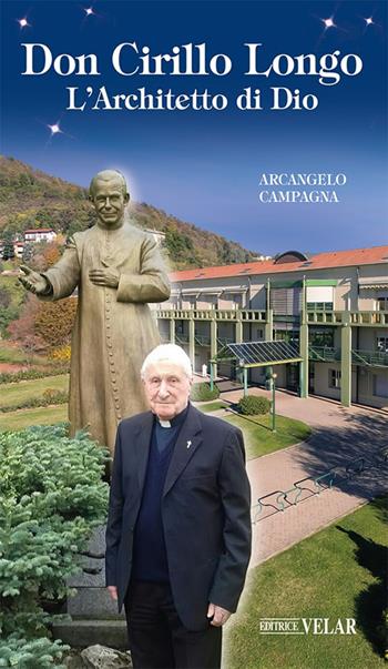 Don Cirillo Longo. L'Architetto di Dio. Ediz. illustrata - Arcangelo Campagna - Libro Velar 2025, Messaggeri d'amore | Libraccio.it
