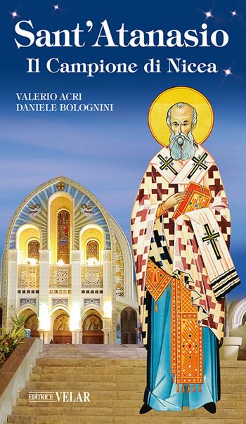 Sant'Atanasio. Il Campione di Nicea - Valerio Acri, Daniele Bolognini - Libro Velar 2025, Blu. Messaggeri d'amore | Libraccio.it