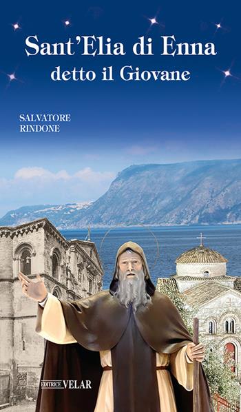 Sant'Elia di Enna detto il Giovane - Salvatore Rindone - Libro Velar 2023, Messaggeri d'amore | Libraccio.it